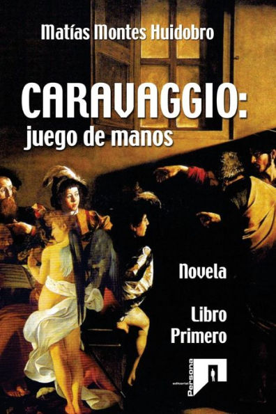 CARAVAGGIO: juego de manos: Novela. Libro primero (Edición española)