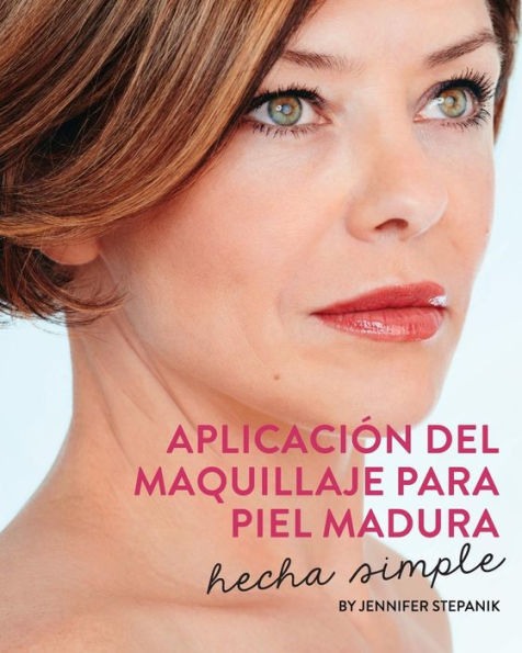 Aplicacion del Maquillaje Para Piel Madura: Hecha Simple (Spanish Edition)