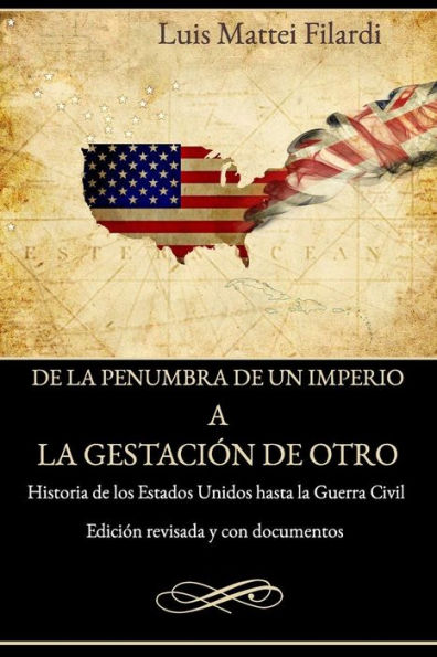 De la penumbra de un imperio a la gestacion de otro: Edición revisada y con documentos (Spanish Edition)