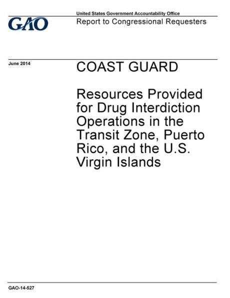 Coast Guard :resources provided for drug interdiction operations in the transit zone, Puerto Rico, and the U.S. Virgin Islands : report to congressional requesters.