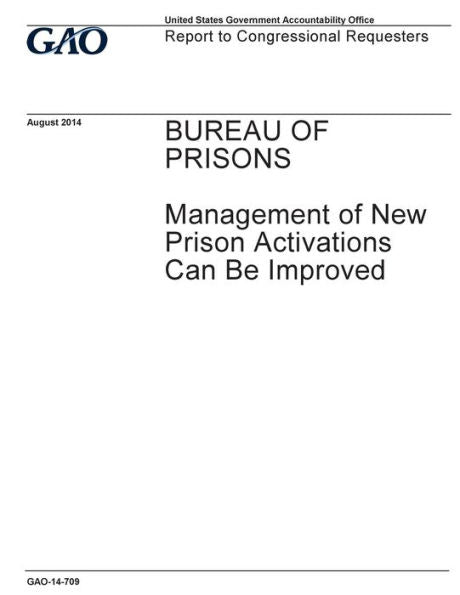 Bureau of Prisons, management of new prison activations can be improved : report to congressional requesters.