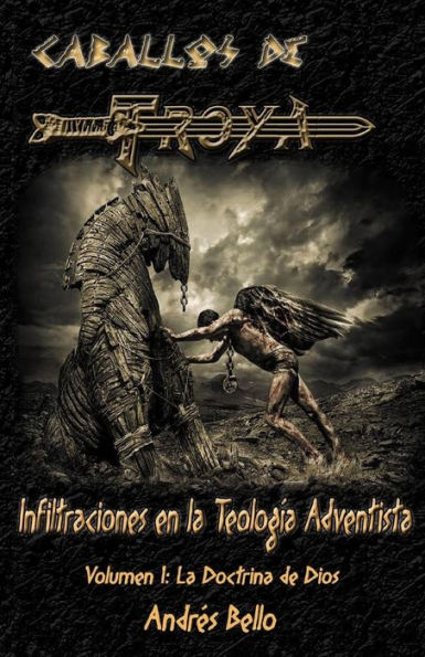 Caballos de Troya: Infiltraciones en la Teología Adventista (La doctrina de Dios) (Edición en español)