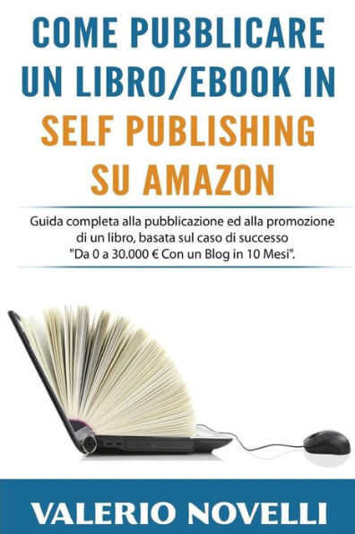 Come Pubblicare un Libro o eBook in Self Publishing su Amazon (Italian Edition)