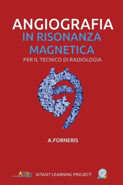 Angiografia in Risonanza Magnetica: Per il tecnico di radiologia (TASCABILI Atena Learning Project) (Volume 3) (Italian Edition)