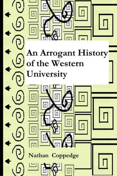 An Arrogant History of the Western University (Volume 1)