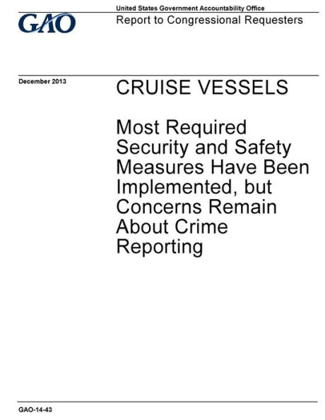 Cruise vessels :most required security and safety measures have been implemented, but concerns remain about crime reporting : report to congressional requesters.