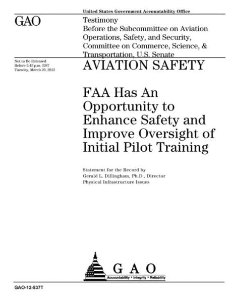 Seguridad de la aviación: la FAA tiene una oportunidad de mejorar la seguridad y mejorar la supervisión de la formación inicial de pilotos: testimonio ante el Subcomité de... Ciencia y Transporte, Senado de EE.UU.