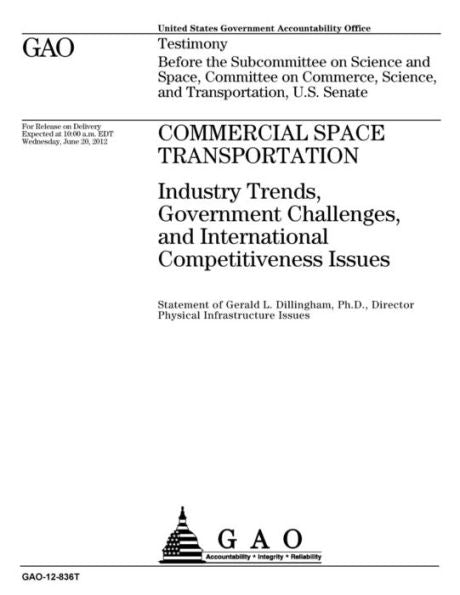 Commercial space transportation : industry trends, government challenges, and international competitiveness issues : testimony before the ... Science, and Transportation, U.S. Senate