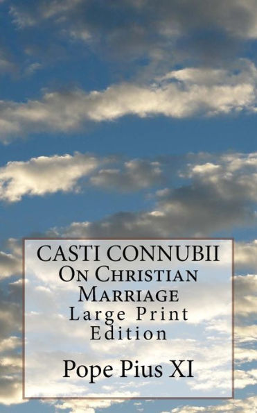 CASTI CONNUBII On Christian Marriage: Large Print Edition