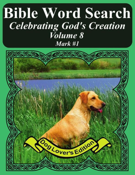 Bible Word Search Celebrating God's Creation Volume 8: Mark #1 Extra Large Print (Bible Word Find Dog Lover's Edition)