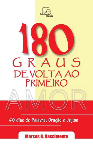 180 Graus de Volta ao Primeiro Amor: Devocionais para 40 días de Palavra , Oração e Jejum (Edición portuguesa)
