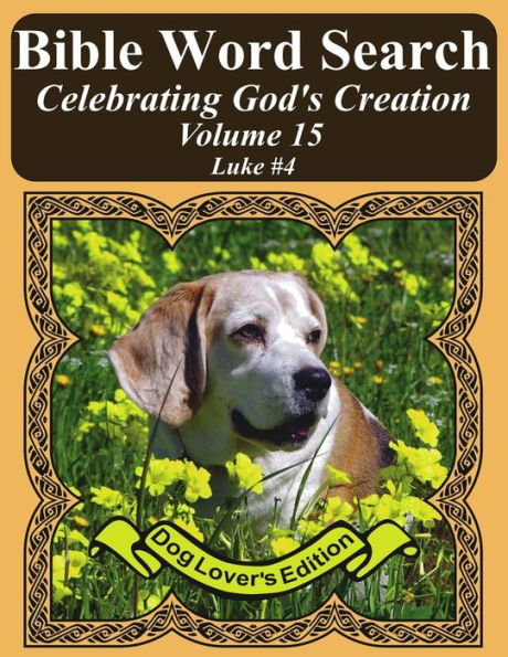 Bible Word Search Celebrating God's Creation Volume 15: Luke #4 Extra Large Print (Bible Word Find Dog Lover's Edition)