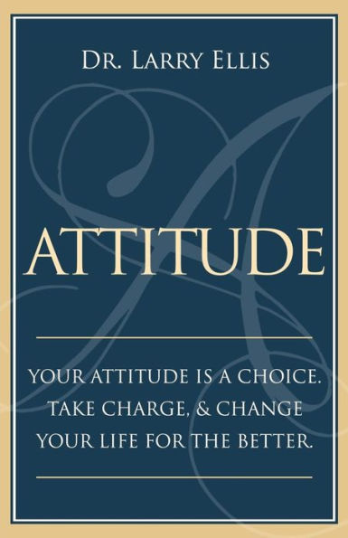 Attitude: Your Attitude is a Choice. Take Charge and Change Your Life for the Be