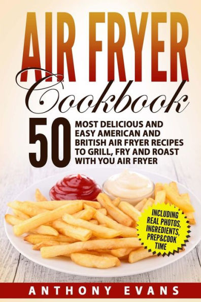 Air Fryer Cookbook: 50 Most Delicious and Easy American and British Air Fryer Re
