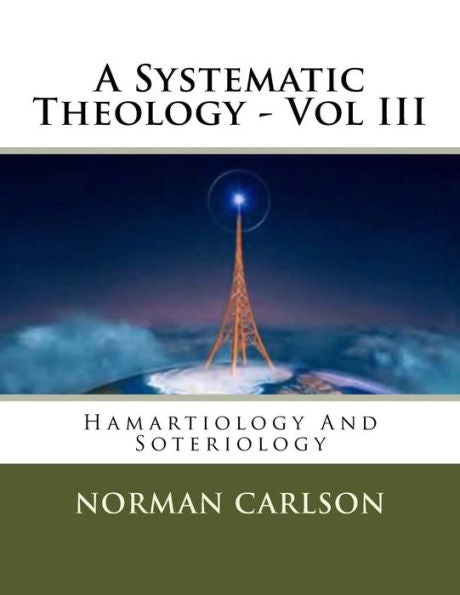 A Systematic Theology - Vol III: Hamartiology And Soteriology (Volume 3)
