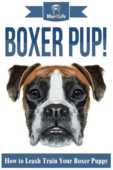 Boxer Pup!: How to Leash Train Your Boxer Puppy