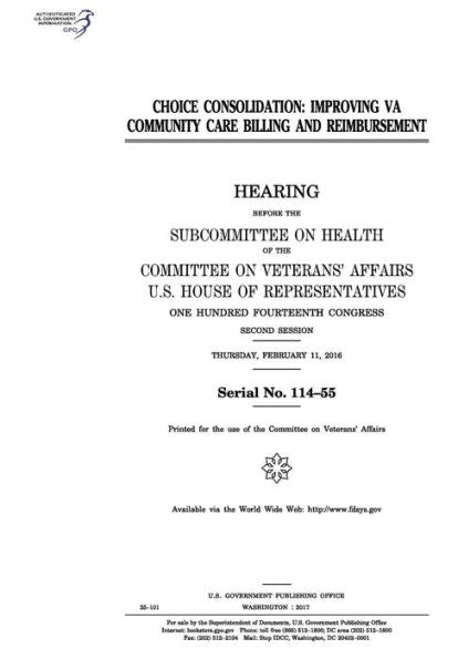 Choice consolidation : improving VA community care billing and reimbursement : hearing before the Subcommittee on Health of the Committee on Veterans’ Affairs