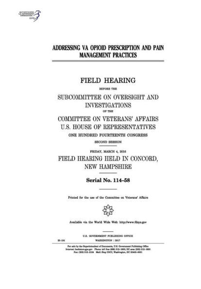 Addressing VA opioid prescription and pain management practices : field hearing before the Subcommittee on Oversight and Investigations of the Committee on Veterans’ Affairs