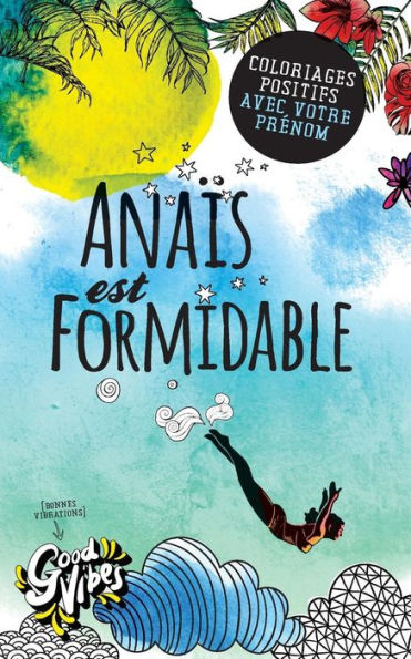 Anaïs est formidable: Coloriages positifs avec votre prénom (French Edition)
