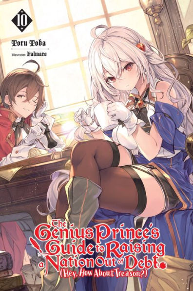The Genius Prince's Guide To Raising A Nation Out Of Debt (Hey, How About Treason?), Vol. 10 (Light Novel) (Volume 10) (The Genius Prince's Guide To ... Debt (Hey, How About Treason?) (Light Novel))