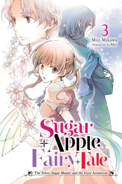 Sugar Apple Fairy Tale, Vol. 3 (Light Novel): The Silver Sugar Master And The Ivory Aristocrat (Sugar Apple Fairy Tale (Light Novel), 3)