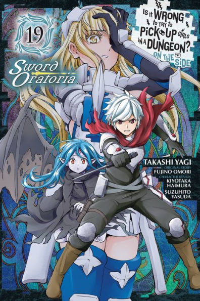 Is It Wrong To Try To Pick Up Girls In A Dungeon? On The Side: Sword Oratoria, Vol. 19 (Manga) (Is It Wrong To Try To Pick Up Girls In A Dungeon? Familia Chronicle, 19)