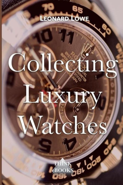 Coleccionar relojes de lujo (color): Rolex, Omega, Panerai, el mundo de los relojes de lujo