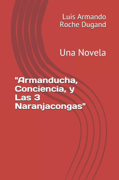 Armanducha, Conciencia y Las 3 Naranjacongas: Una Novela (Edición en español)