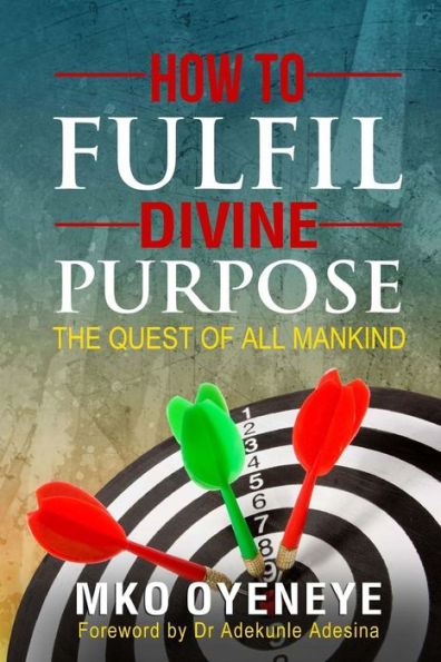How to Fulfil Divine Purpose : The Quest of All Mankind
