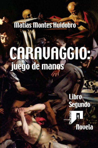 Caravaggio: juego de manos: Novela. Libro Segundo (Caravaggio. Novela) (Spanish Edition)