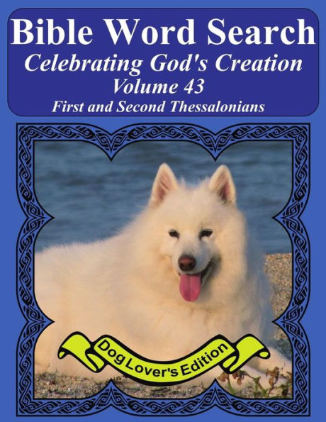 Bible Word Search Celebrating God's Creation Volume 43: First and Second Thessalonians Extra Large Print (Bible Word Find Dog Lover's Edition)