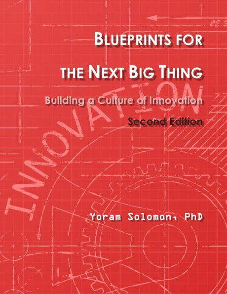 Blueprints for the Next Big Thing: Building a Culture of Innovation