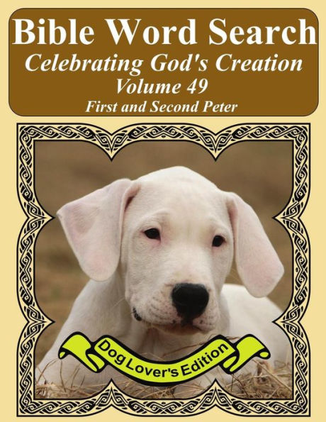 Bible Word Search Celebrating God's Creation Volume 49: First and Second Peter Extra Large Print (Bible Word Find Dog Lover's Edition)