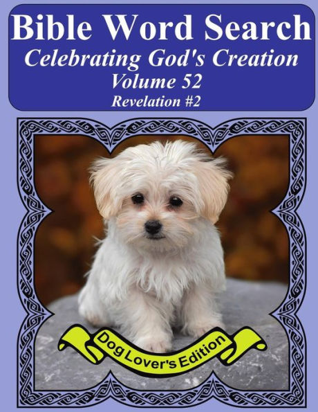 Bible Word Search Celebrating God's Creation Volume 52: Revelation #2 Extra Large Print (Bible Word Find Dog Lover's Edition)
