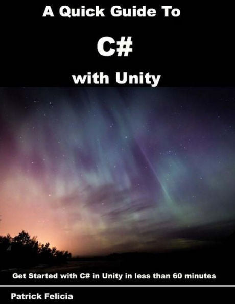 A Quick Guide to C# with Unity: Get Started with C# in Unity in less than 60 minutes