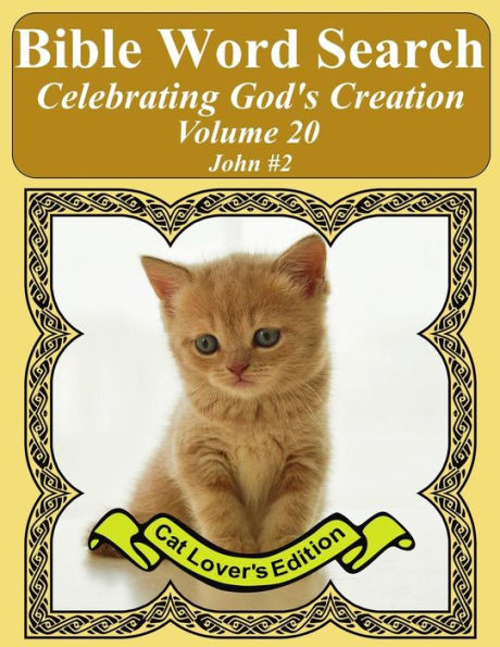 Bible Word Search Celebrating God's Creation Volume 20: John #2 Extra Large Print (Bible Word Search Puzzles Jumbo Print Cat Lover's Edition)