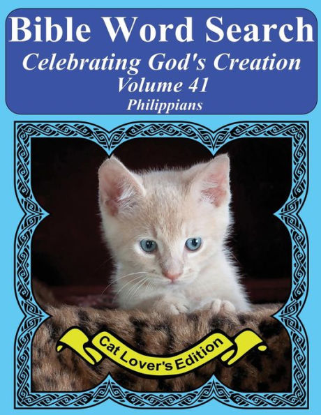 Bible Word Search Celebrating God's Creation Volume 41: Philippians Extra Large Print (Bible Word Search Puzzles Jumbo Print Cat Lover's Edition)