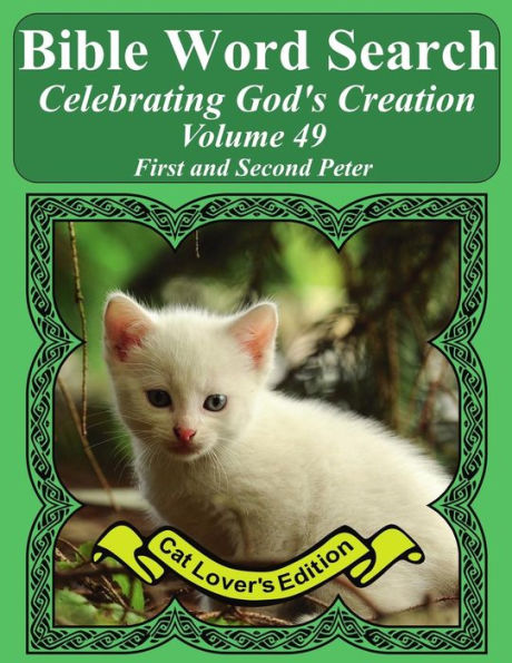 Bible Word Search Celebrating God's Creation Volume 49: First and Second Peter Extra Large Print (Bible Word Search Puzzles Jumbo Print Cat Lover's Edition)