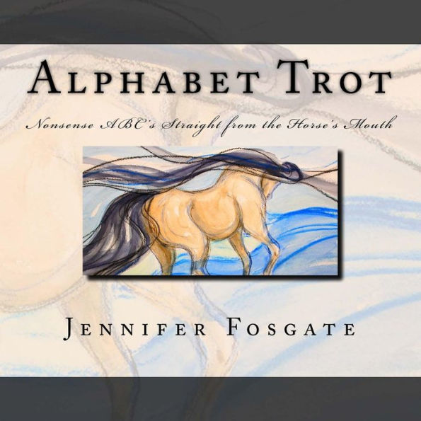Alphabet Trot: Nonsense ABC's Straight from the Horse's Mouth