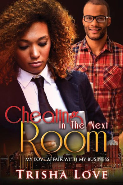 Cheating In The Next Room: My Love Affair With My Business