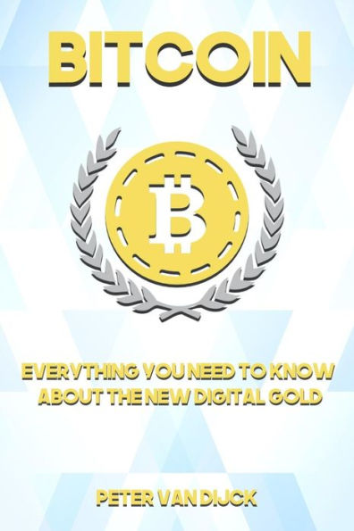 Bitcoin: Everything You Need To Know About The New Digital Gold
