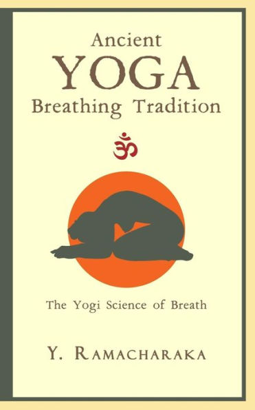 Ancient Yoga Breathing Tradition: The Yogi Science of Breath