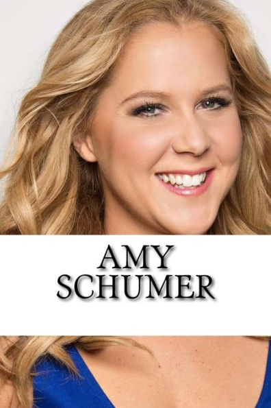 Amy Schumer: A Biography