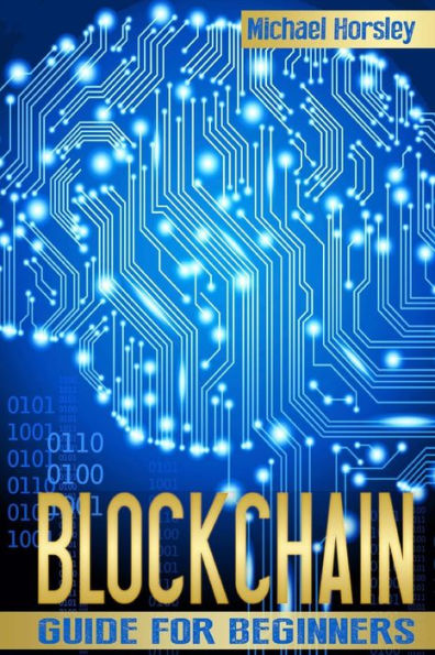 BLOCKCHAIN: La guía completa para principiantes (Bitcoin, criptomonedas, Ethereum, contratos inteligentes, minería y todo lo que quieres saber sobre la tecnología Blockchain)