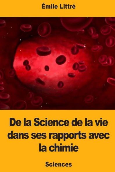 De la Science de la vie dans ses rapports avec la chimie (French Edition)