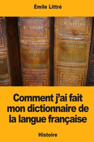 Comment j’ai fait mon dictionnaire de la langue française (French Edition)