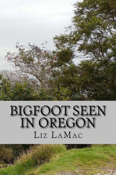 Bigfoot Seen in Oregon: Book 2 - Benson’s Search for Bigfoot