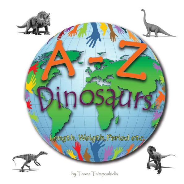A-Z dinosaurs: Learning the ABC with the help of the dinosaurs (dinosaur alphabet) (A to Z early learning Book 5) (A-Z series) (A-Z early learning)