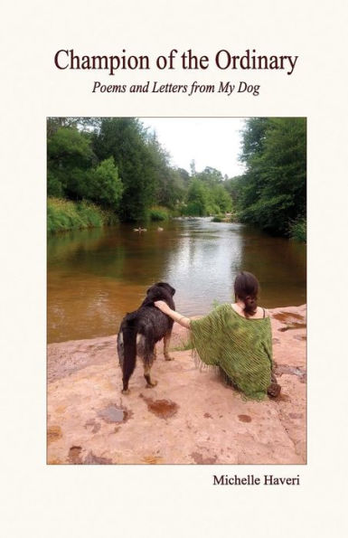 Champion of the Ordinary: Poems and Letters from my Dog