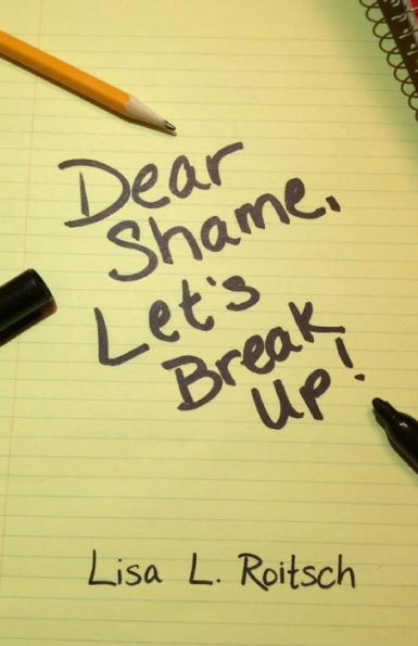Dear Shame, Let's break up!: How to stay present inside of God’s truth and be set free from the torture of false beliefs.